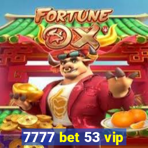 7777 bet 53 vip